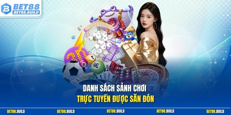 Danh sách sảnh chơi trực tuyến được săn đón