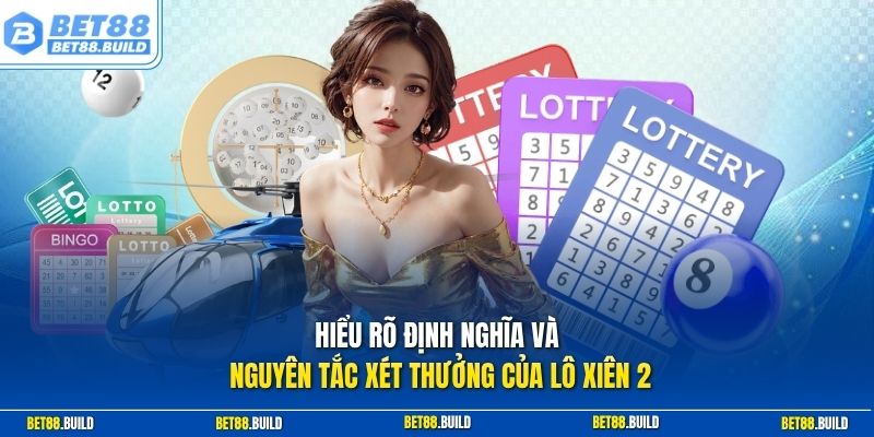 Hiểu rõ định nghĩa và nguyên tắc xét thưởng của lô xiên 2