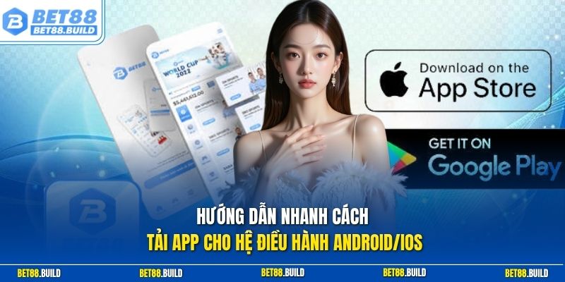 Hướng dẫn nhanh cách tải app cho hệ điều hành Android/iOS