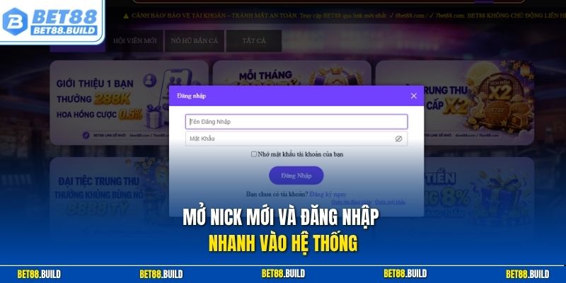 Mở nick mới và đăng nhập nhanh vào hệ thống