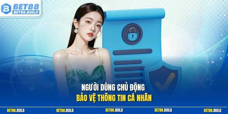Người dùng chủ động bảo vệ thông tin cá nhân