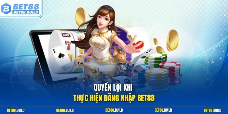 Quyền lợi khi thực hiện đăng nhập BET88